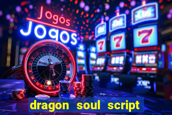 dragon soul script no key